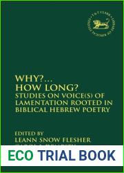 Why?… How Long?: Studies on Voice(s) of Lamentation Rooted in Biblical Hebrew Poetry (The Library of Hebrew Bible Old Testament Studies, 552)