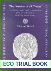 The Mother of All Trades: The Baltic Grain Trade in Amsterdam from the Late Sixteenth to the Early Nineteenth Century (Northern World) by Milja van Tielhof (2002-05-21)