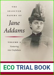 The Selected Papers of Jane Addams: Vol. 2: Venturing into Usefulness (Volume 2)