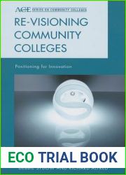 Re-visioning Community Colleges: Positioning for Innovation (ACE Series on Community Colleges)