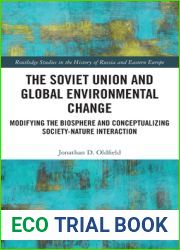 The Soviet Union and Global Environmental Change: Modifying the Biosphere and Conceptualizing Society-Nature Interaction (Routledge Studies in the History of Russia and Eastern Europe)