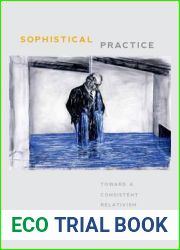 Sophistical Practice: Toward a Consistent Relativism