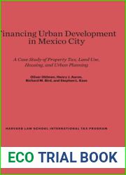 Financing Urban Development in Mexico City: A Case Study of Property Tax, Land Use, Housing, and Urban Planning (Harvard Law School International Tax Program, 2)
