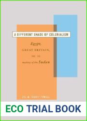 A Different Shade of Colonialism: Egypt, Great Britain, and the Mastery of the Sudan