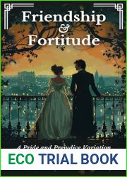 Friendship and Fortitude: A Pride and Prejudice Variation (Sweet Pride and Prejudice Variations)