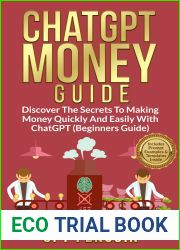 ChatGPT Money Guide: Discover The Secrets to Making Money Quickly and Easily with ChatGPT (Beginners Guide) (Master ChatGPT Book 3)