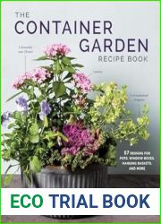 The Container Garden Recipe Book: 57 Designs for Pots, Window Boxes, Hanging Baskets, and More