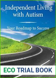 Independent Living with Autism: Your Roadmap to Success (Adulting while Autistic Book 1)