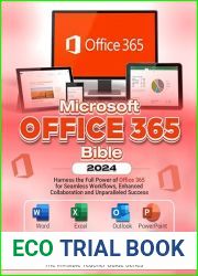 Microsoft Office 365 Bible 2024: Harness the Full Power of Office 365 for Seamless Workflows, Enhanced Collaboration, and Unparalleled Success