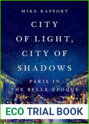 City of Light, City of Shadows: Paris in the Belle Epoque