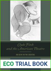 Clyde Fitch and the American Theatre: An Olive in the Cocktail