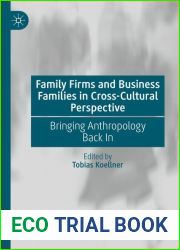 Family Firms and Business Families in Cross-Cultural Perspective: Bringing Anthropology Back In