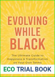 Evolving While Black: The Ultimate Guide to Happiness and Transformation on Your Own Terms