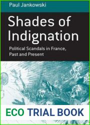 Shades of Indignation: Political Scandals in France, Past and Present (Monographs in French Studies)