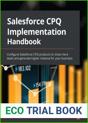 Salesforce CPQ Implementation Handbook: Configure Salesforce CPQ products to close more deals and generate higher revenue for your business