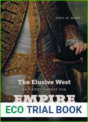 The Elusive West and the Contest for Empire, 1713-1763 (Published by the Omohundro Institute of Early American History and Culture and the University of North Carolina Press)