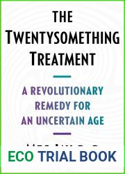 The Twentysomething Treatment: A Revolutionary Remedy for an Uncertain Age