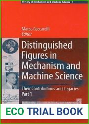 Distinguished Figures in Mechanism and Machine Science: Their Contributions and Legacies (History of Mechanism and Machine Science, 1)