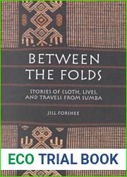 Between the Folds: Stories of Cloth, Lives, and Travels from Sumba