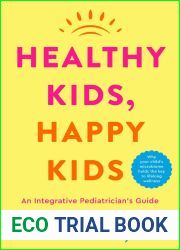 Healthy Kids, Happy Kids: An Integrative Pediatrician|s Guide to Whole Child Resilience