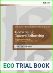 God|s Being Towards Fellowship: Schleiermacher, Barth, and the Meaning of ‘God is Love| (T and T Clark Studies in Systematic Theology)