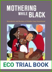 Mothering While Black: Boundaries and Burdens of Middle-Class Parenthood
