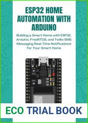 ESP32 HOME AUTOMATION WITH ARDUINO: Building a Smart Home with ESP32, Arduino, FreeRTOS, and Twilio SMS Messaging Real-Time Notifications for Your Smart Home