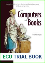 How Computers Make Books: From graphics rendering, search algorithms, and functional programming to indexing and typesetting