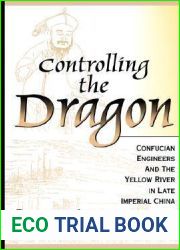 Controlling the Dragon: Confucian Engineers and the Yellow River in Late Imperial China