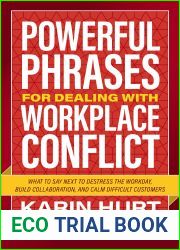 Powerful Phrases for Dealing with Workplace Conflict: What to Say Next to De-stress the Workday, Build Collaboration, and Calm Difficult Customers