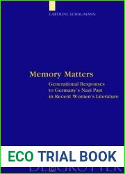 Memory Matters: Generational Responses to Germany|s Nazi Past in Recent Women|s Literature (Interdisciplinary German Cultural Studies)