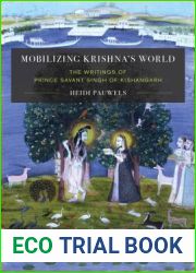 Mobilizing Krishna|s World: The Writings of Prince Savant Singh of Kishangarh (Global South Asia)