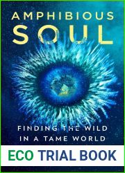 Amphibious Soul: Finding the Wild in a Tame World