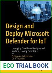 Design and Deploy Microsoft Defender for IoT: Leveraging Cloud-based Analytics and Machine Learning Capabilities