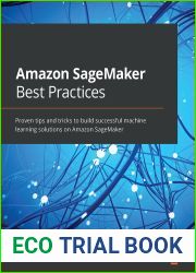 Amazon SageMaker Best Practices: Proven tips and tricks to build successful machine learning solutions on Amazon SageMaker