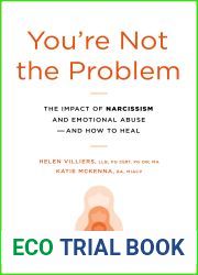 You|re Not the Problem: The Impact of Narcissism and Emotional Abuse and How to Heal