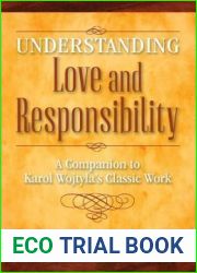 Understanding Love and Responsibility: a guide to the best-selling novel by Richard A. Spinello: A Companion to Karol Wojtyla|s Classic Work