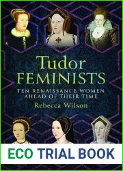 Tudor Feminists: Ten Renaissance Women Ahead of their Time