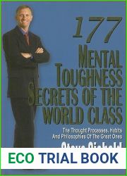 177 Mental Toughness Secrets of the World Class: The Thought Processes, Habits and Philosophies of the Great Ones