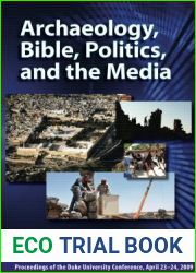 Archaeology, Bible, Politics, and the Media: Proceedings of the Duke University Conference, April 23-24, 2009 (Duke Judaic Studies)
