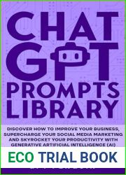 ChatGPT Prompts Library: Discover How To Improve Your Business, Supercharge Your Social Media Marketing And Skyrocket Your Productivity With Generative AI (Master ChatGPT Book 2)
