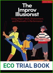 The Improv Illusionist: Using Object Work, Environment, and Physicality in Performance