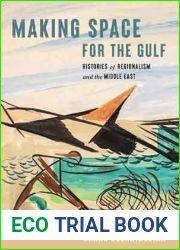 Making Space for the Gulf: Histories of Regionalism and the Middle East (Worlding the Middle East)