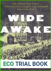 Wide Awake: The Forgotten Force that Elected Lincoln and Spurred the Civil War