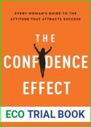 The Confidence Effect: Every Woman|s Guide to the Attitude That Attracts Success
