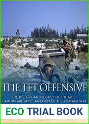 The Tet Offensive: The History and Legacy of the Most Famous Military Campaign of the Vietnam War