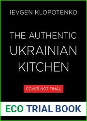The Authentic Ukrainian Kitchen: Recipes from a Native Chef