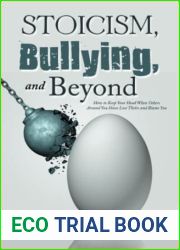 Stoicism, Bullying, and Beyond: How to Keep Your Head When Others Around You Have Lost Theirs and Blame You