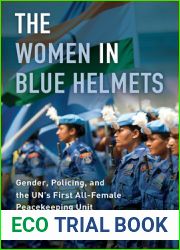 The Women in Blue Helmets: Gender, Policing, and the Un|s First All-Female Peacekeeping Unit