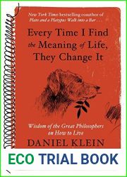 Every Time I Find the Meaning of Life, They Change It: Wisdom of the Great Philosophers on How to Live